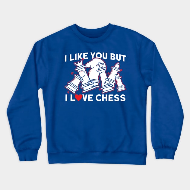 I Like You But I Love Chess Chess Player Crewneck Sweatshirt by Toeffishirts